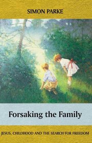 Forsaking the Family: Jesus, Childhood and the Search for Freedom