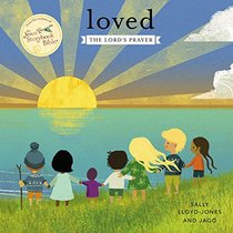Loved: The Lord?s Prayer (Jesus Storybook Bible)