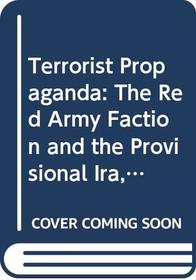 Terrorist Propaganda: The Red Army Faction and the Provisional Ira, 1968-86