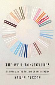 The Weil Conjectures: On Math and the Pursuit of the Unknown