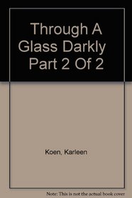 Through A Glass Darkly   Part 2 Of 2