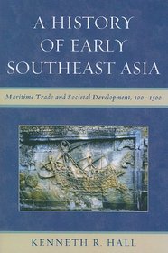 A History of Early Southeast Asia: Maritime Trade and Cultural Development, 100-1500