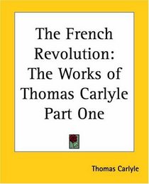The French Revolution: The Works Of Thomas Carlyle