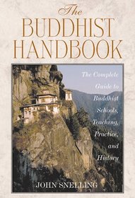 The Buddhist Handbook : A Complete Guide to Buddhist Schools, Teaching, Practice, and History