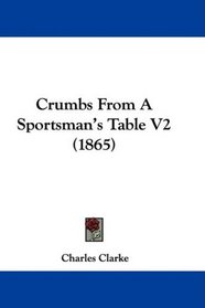 Crumbs From A Sportsman's Table V2 (1865)