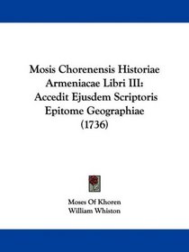 Mosis Chorenensis Historiae Armeniacae Libri III: Accedit Ejusdem Scriptoris Epitome Geographiae (1736) (Latin Edition)