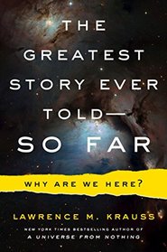 The Greatest Story Ever Told . . . So Far: Why Are We Here?