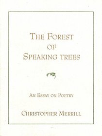 The Forest Speaking of Trees, an Essay on Poetry