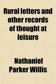 Rural letters and other records of thought at leisure