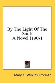 By The Light Of The Soul: A Novel (1907)