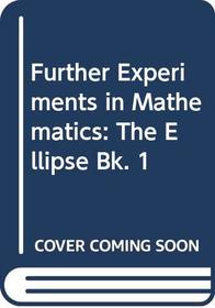 Further Experiments in Mathematics (Further experiments in mathematics)