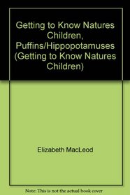 Getting to Know Natures Children, Puffins/Hippopotamuses (Getting to Know Natures Children)