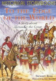 To the Edge of the World: The Story About Alexander the Great (Historical Storybooks)