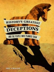 History's Greatest Deceptions, and the People Who Planned Them