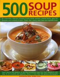 500 Soup Recipes: An unbeatable collection including chunky winter warmers, oriental broths, spicy fish chowders and hundreds of classic, chilled, clear, ... from fresh ingredients to suit (500...)