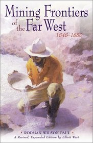 Mining Frontiers of the Far West, 1848-1880 (Histories of the American Frontier)