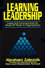 Learning Leadership: Cases and Commentaries on Abuses of Power in Organizations