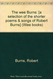 The wee Burns: [a selection of the shorter poems & songs of Robert Burns] (Wee books)