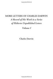 More Letters of Charles Darwin (A Record of His Work in a Series of Hitherto Unpublished Letters, Volume I) (v. I)