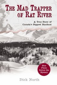 The Mad Trapper of Rat River : A True Story of Canada's Biggest Manhunt