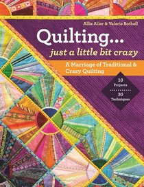 Quilting...Just a Little Bit Crazy: A Marriage of Traditional & Crazy Quilting