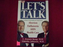 Let's Talk: An Honest Conversation on Critical Issues : Abortion, AIDS, Euthanasia, Health Care