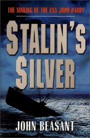 Stalin's Silver: The Sinking of the U.S.S. John Barry