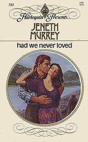 Had We Never Loved (Harlequin Presents, No 781)