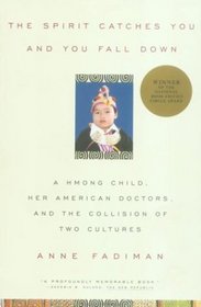 The Spirit Catches You and You Fall Down : A Hmong Child, Her American Doctors, and the Collision of Two Cultures