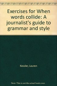 Exercises for When words collide: A journalist's guide to grammar and style