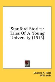 Stanford Stories: Tales Of A Young University (1913)