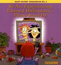 We Are Experiencing Parental Difficulties... Please Stand By (Baby Blues Scrapbook, Bk 5)