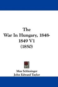 The War In Hungary, 1848-1849 V1 (1850)