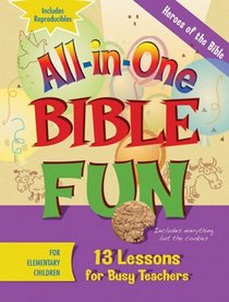 All-in-one Bible Fun: Heroes of the Bible, Elementary: 13 Lessons for Busy Teachers