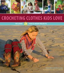 Crocheting Clothes Kids Love: 25 Fun-to-Wear Projects