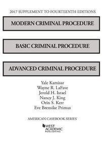 Modern Criminal Procedure, Basic Criminal Procedure, and Advanced Criminal Procedure, 2017 Supplement (American Casebook Series)