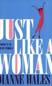 Just Like a Woman: What Makes Us Female