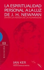 La Espiritualidad Personal A La Luz De J.H. Newman Sanar la herida de la humanidad: Sanar La Herida De La Humanidad (Spanish Edition)