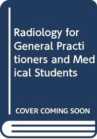 Radiology for General Practitioners and Medical Students (The Practitioner library)