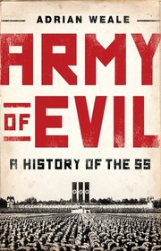 Army of Evil: A History of the SS