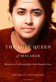 The Love Queen of Malabar: Memoir of a Friendship with Kamala Das