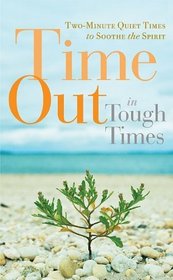Time Out in Tough Times: Two-Minute Quiet Times to Soothe the Spirit