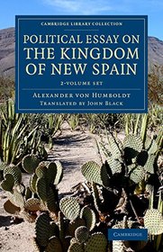 Political Essay on the Kingdom of New Spain 2 Volume Set (Cambridge Library Collection - Latin American Studies)