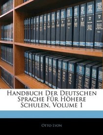 Handbuch Der Deutschen Sprache Fr Hhere Schulen, Volume 1 (German Edition)