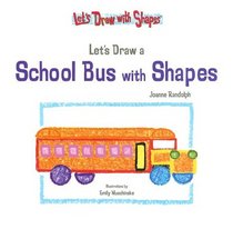 Lets Draw A School Bus With Shapes (Let's Draw With Shapes)