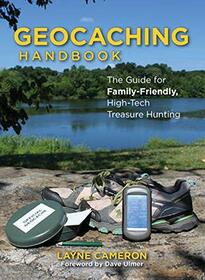 Geocaching Handbook: The Guide for Family-Friendly, High-Tech Treasure Hunting