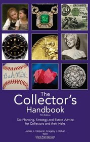 The Collector's Handbook: Tax Planning, Strategy, and Estate Advice from Collectibles Experts for Collectors and their Heirs 7th Edition 2013