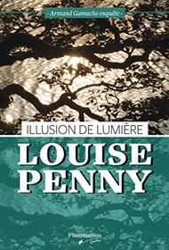 Illusion de lumiere (A Trick of the Light) (Chief Inspector Gamache, Bk 7) (French Edition)
