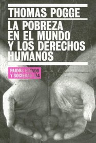 La Pobreza en el Mundo y los Derechos Humanos/ World Poverty and Human Rights (Paidos Estado Y Sociedad / Paidos State and Society) (Spanish Edition)