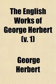 The English Works of George Herbert (Volume 1); Essays